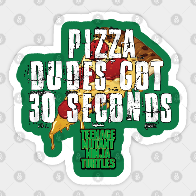 Tmnt Pizza Dudes Got 30 Seconds Teenage Mutant Ninja Turtes Sticker Teepublic 